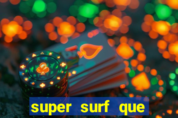 super surf que ganha dinheiro